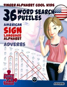 ASL Fingerspelling Word Search Games: Finger Alphabet Cool Kids- 36 Word Search Puzzles with the American Sign Language Alphabet, by Lassal for Project FingerAlphabet Puzzle Book: Adverbs